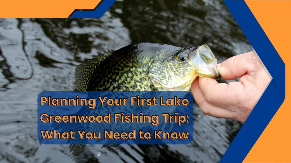 Planning Your First Lake Greenwood Fishing Trip
